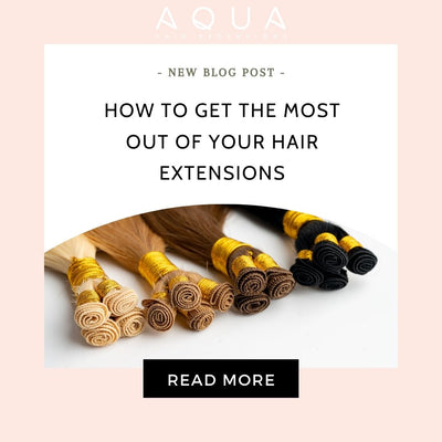 HOW TO GET THE MOST OUT OF YOUR HAIR EXTENSIONS